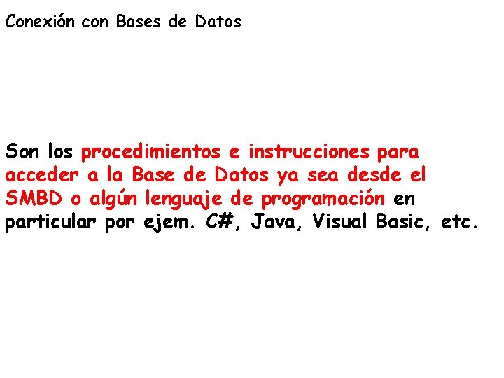 Conexión con Bases de Datos Son los procedimientos e instrucciones para acceder a la