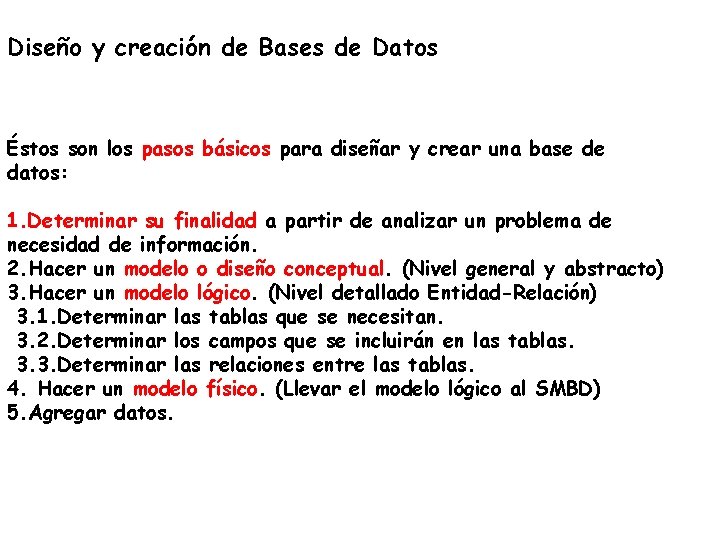 Diseño y creación de Bases de Datos Éstos son los pasos básicos para diseñar