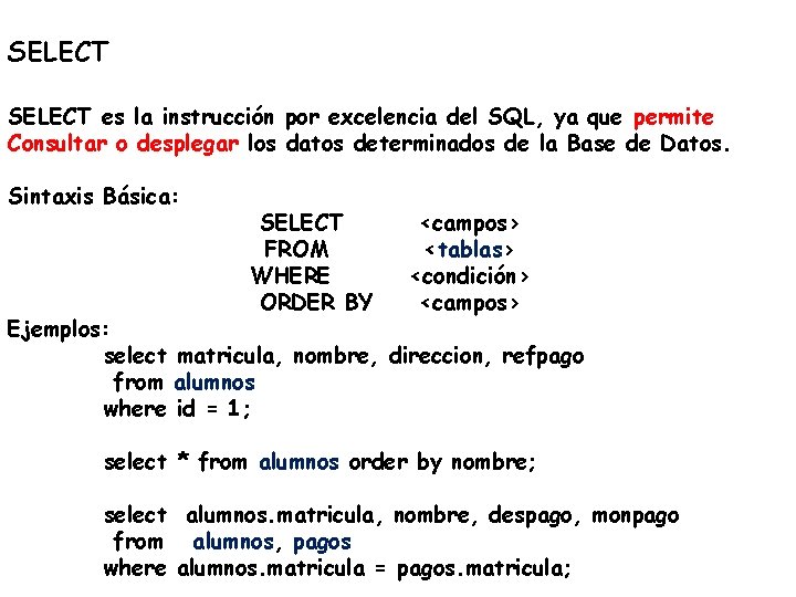 SELECT es la instrucción por excelencia del SQL, ya que permite Consultar o desplegar