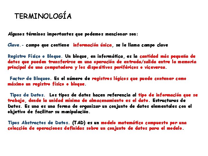 TERMINOLOGÍA Algunos términos importantes que podemos mencionar son: Clave. - campo que contiene información