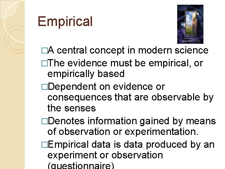 Empirical �A central concept in modern science �The evidence must be empirical, or empirically
