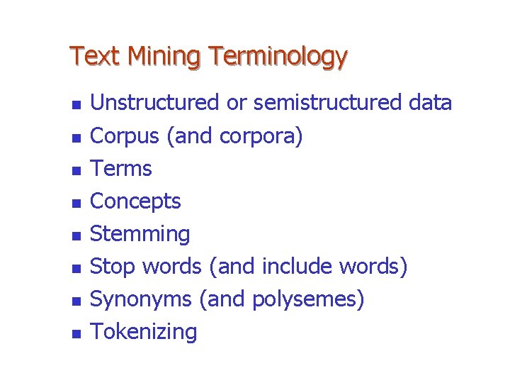 Text Mining Terminology n n n n Unstructured or semistructured data Corpus (and corpora)