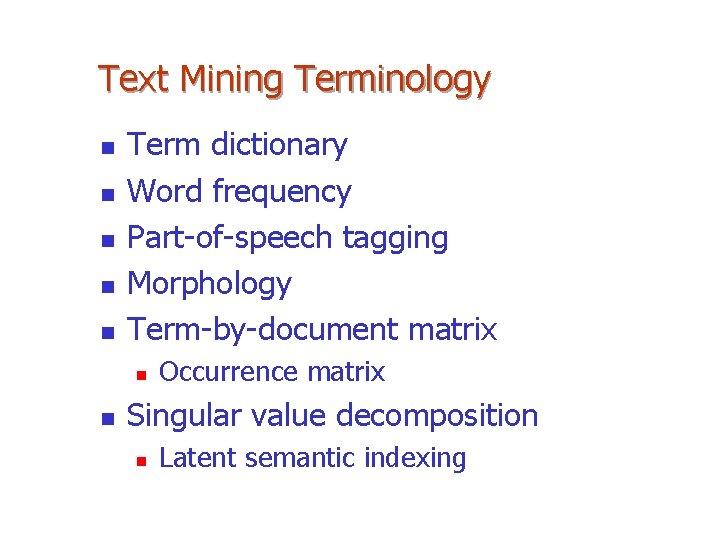 Text Mining Terminology n n n Term dictionary Word frequency Part-of-speech tagging Morphology Term-by-document