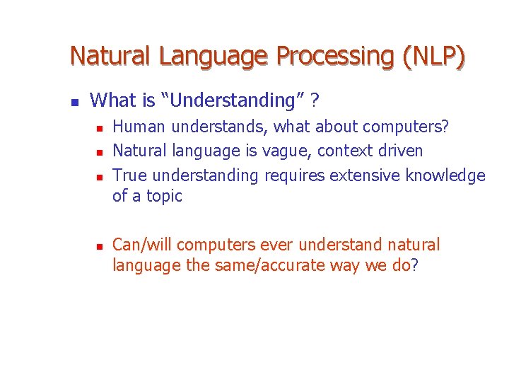 Natural Language Processing (NLP) n What is “Understanding” ? n n Human understands, what