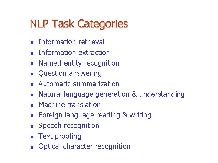 NLP Task Categories n n n Information retrieval Information extraction Named-entity recognition Question answering