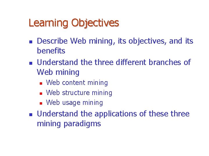Learning Objectives n n Describe Web mining, its objectives, and its benefits Understand the