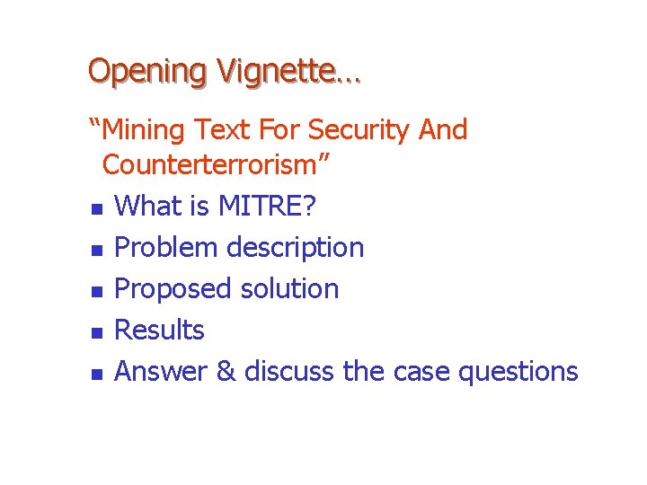 Opening Vignette… “Mining Text For Security And Counterterrorism” n What is MITRE? n Problem