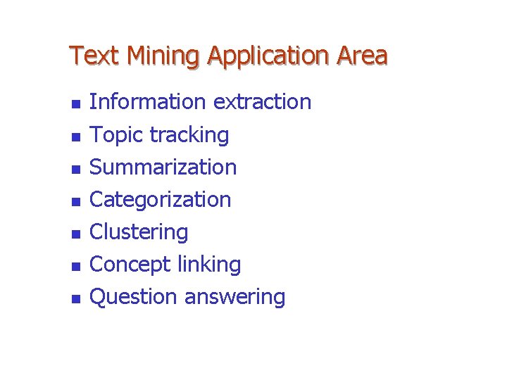 Text Mining Application Area n n n n Information extraction Topic tracking Summarization Categorization