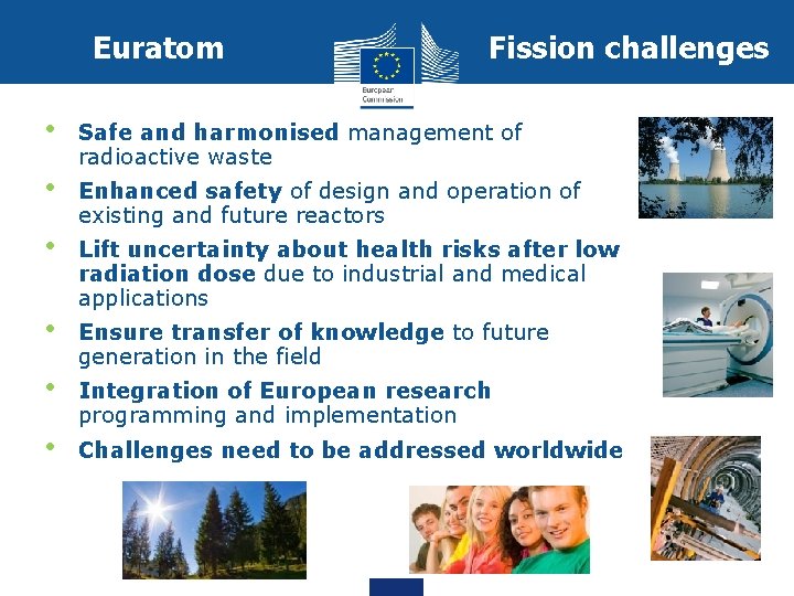 Euratom • • • Fission challenges Safe and harmonised management of radioactive waste Enhanced