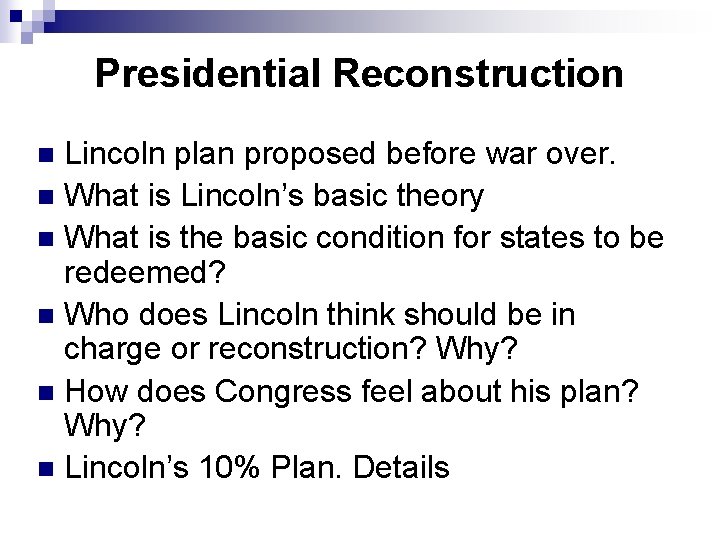 Presidential Reconstruction Lincoln plan proposed before war over. n What is Lincoln’s basic theory