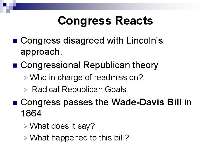 Congress Reacts Congress disagreed with Lincoln’s approach. n Congressional Republican theory n Ø Who