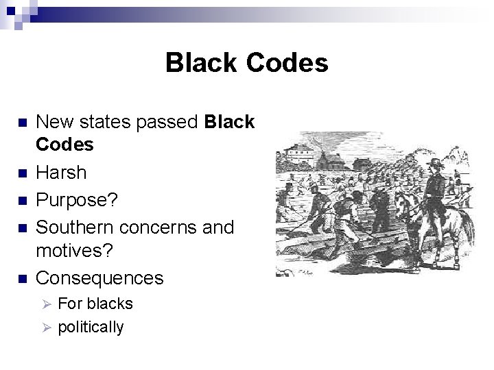 Black Codes n n n New states passed Black Codes Harsh Purpose? Southern concerns