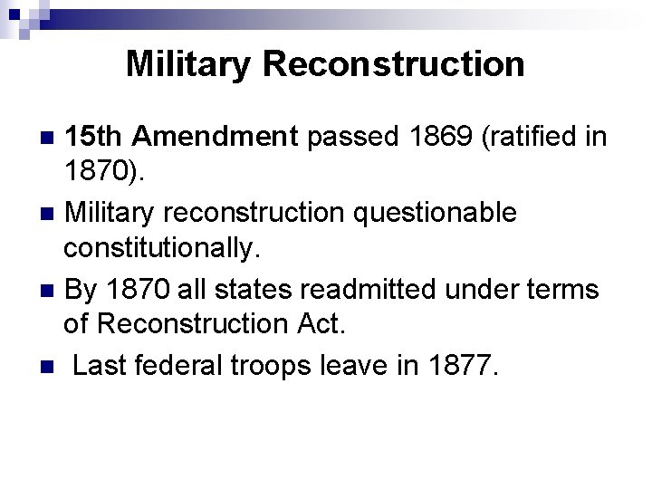 Military Reconstruction 15 th Amendment passed 1869 (ratified in 1870). n Military reconstruction questionable