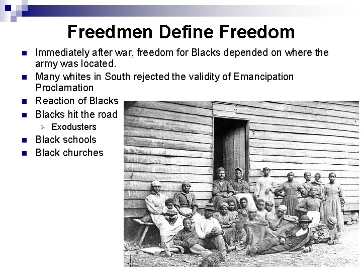 Freedmen Define Freedom n n Immediately after war, freedom for Blacks depended on where