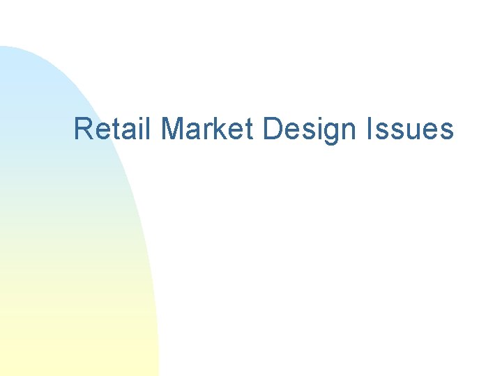 Retail Market Design Issues 