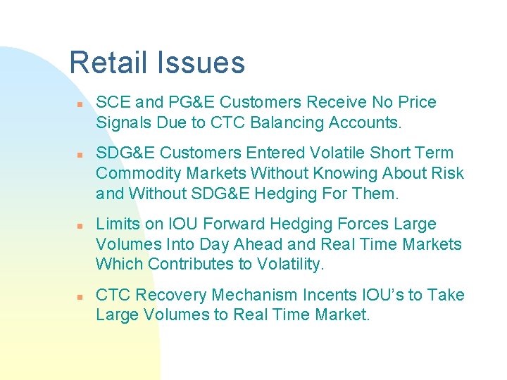 Retail Issues n n SCE and PG&E Customers Receive No Price Signals Due to