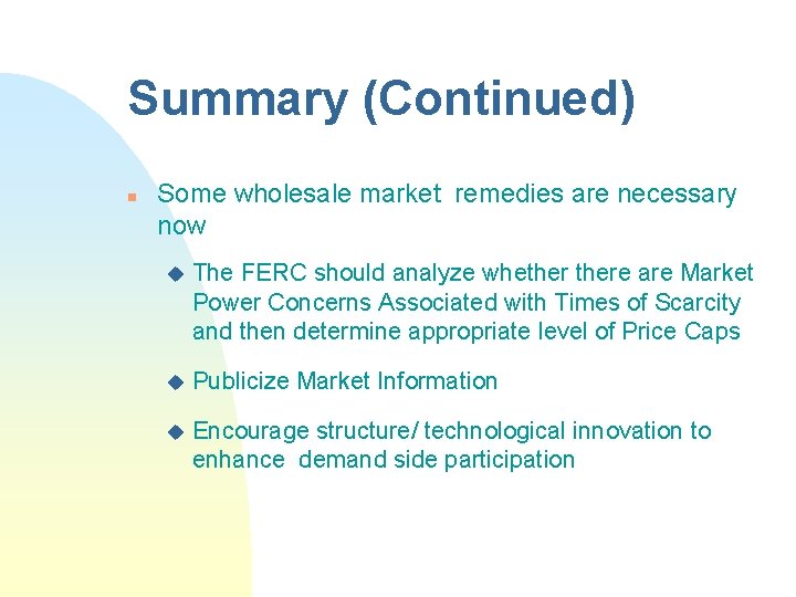 Summary (Continued) n Some wholesale market remedies are necessary now u The FERC should