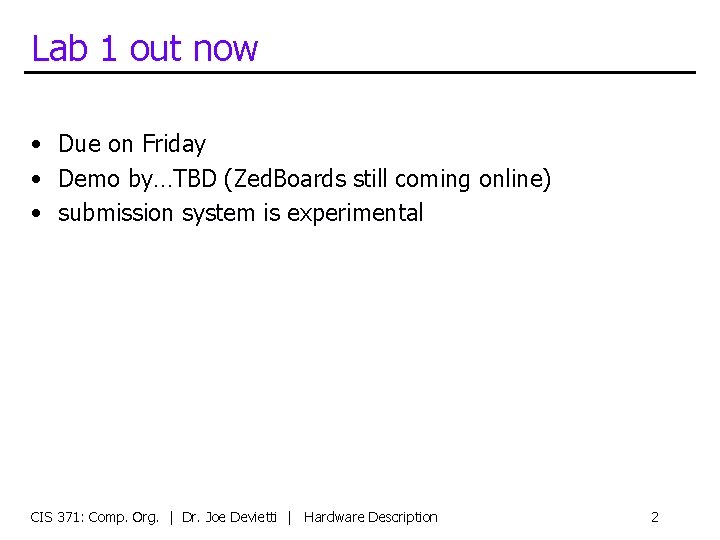 Lab 1 out now • Due on Friday • Demo by…TBD (Zed. Boards still