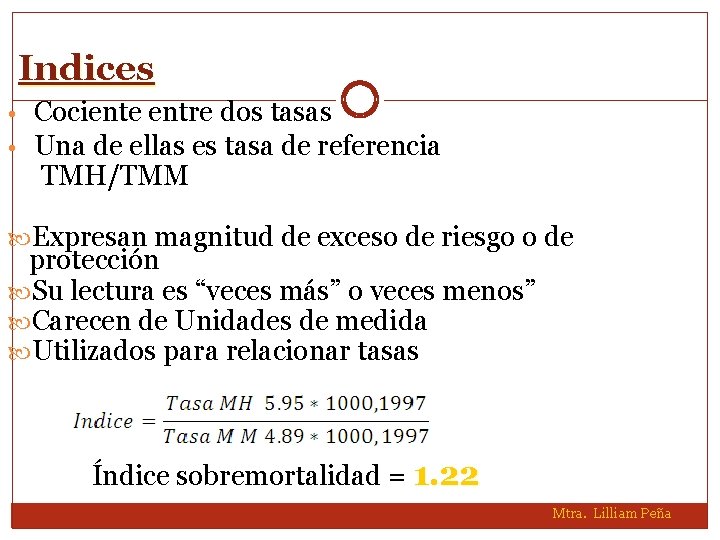 Indices • Cociente entre dos tasas • Una de ellas es tasa de referencia