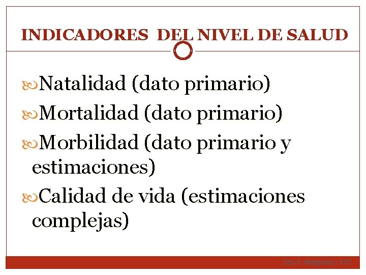 INDICADORES DEL NIVEL DE SALUD Natalidad (dato primario) Morbilidad (dato primario y estimaciones) Calidad