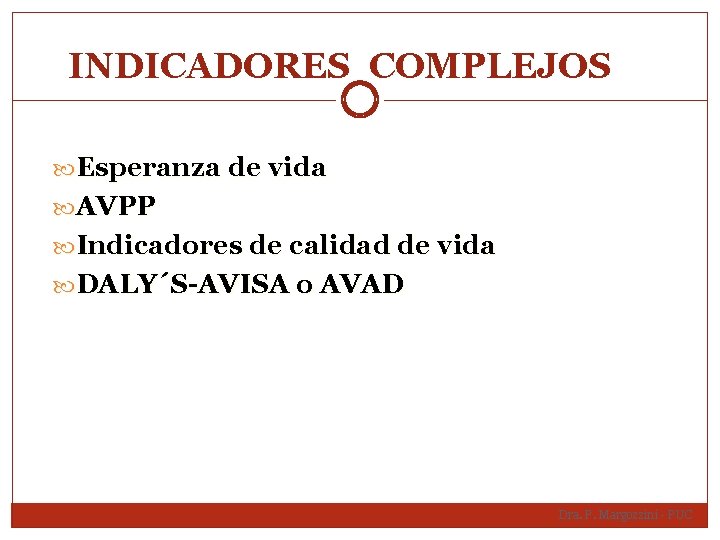 INDICADORES COMPLEJOS Esperanza de vida AVPP Indicadores de calidad de vida DALY´S-AVISA o AVAD