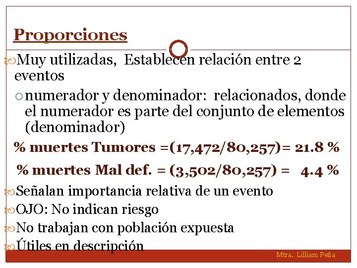 Proporciones Muy utilizadas, Establecen relación entre 2 eventos numerador y denominador: relacionados, donde el