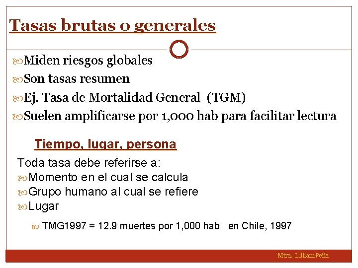 Tasas brutas o generales Miden riesgos globales Son tasas resumen Ej. Tasa de Mortalidad