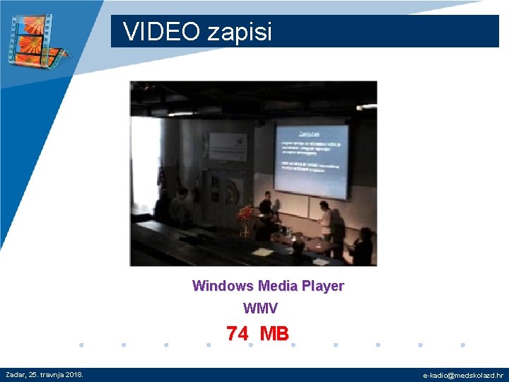 VIDEO zapisi Windows Media Player WMV 74 MB Zadar, 25. travnja 2018. e-kadic@medskolazd. hr