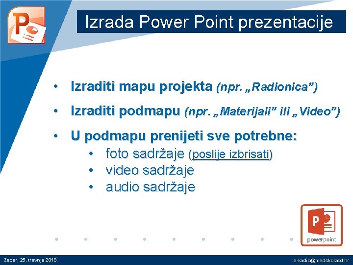 Izrada Power Point prezentacije • Izraditi mapu projekta (npr. „Radionica”) • Izraditi podmapu (npr.