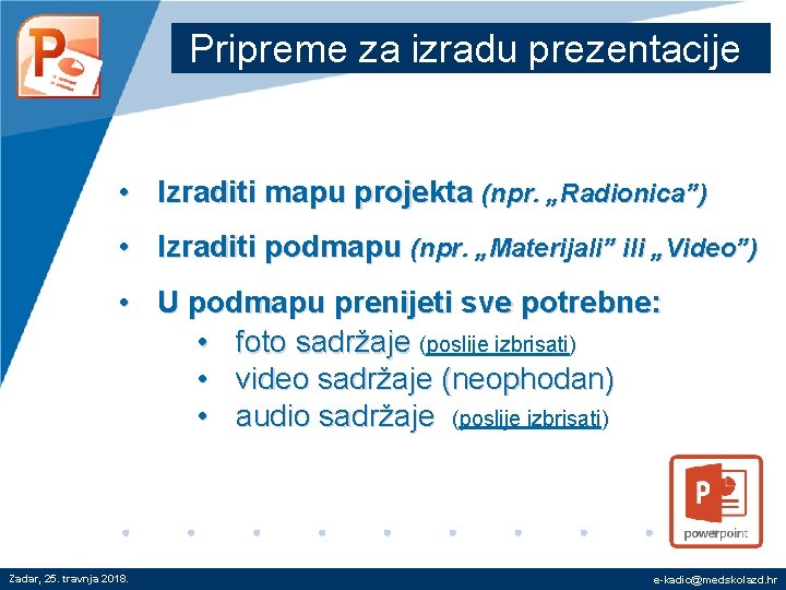 Pripreme za izradu prezentacije • Izraditi mapu projekta (npr. „Radionica”) • Izraditi podmapu (npr.