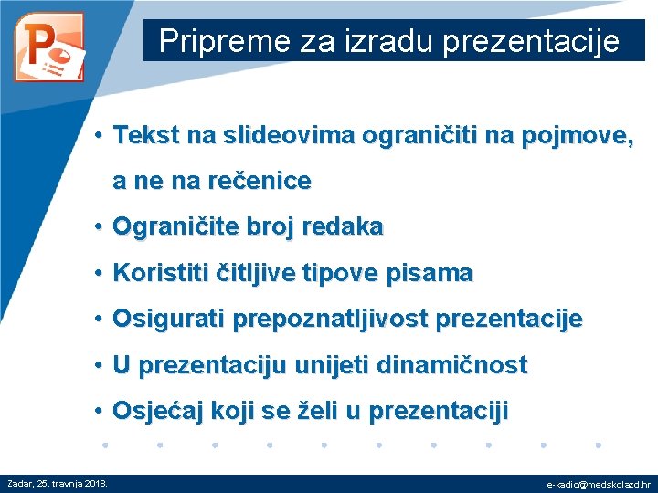 Pripreme za izradu prezentacije • Tekst na slideovima ograničiti na pojmove, a ne na