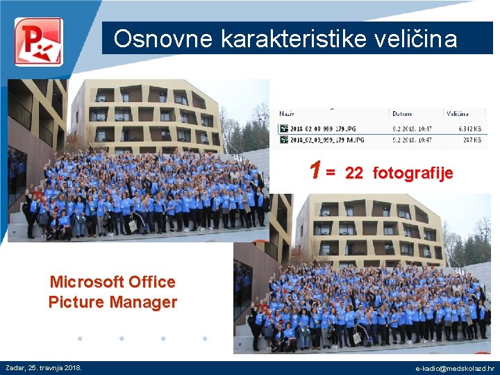 Osnovne karakteristike veličina 1= 22 fotografije Microsoft Office Picture Manager Zadar, 25. travnja 2018.