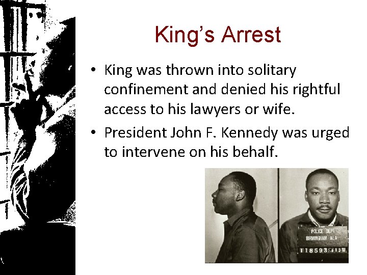 King’s Arrest • King was thrown into solitary confinement and denied his rightful access