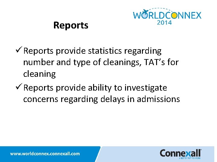 Reports ü Reports provide statistics regarding number and type of cleanings, TAT’s for cleaning