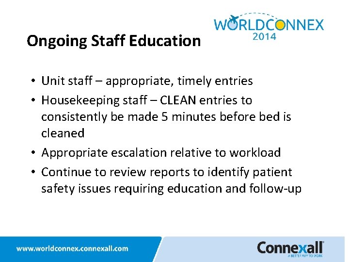 Ongoing Staff Education • Unit staff – appropriate, timely entries • Housekeeping staff –