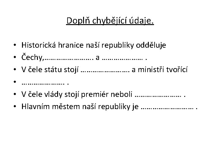 Doplň chybějící údaje. • • • Historická hranice naší republiky odděluje Čechy, …………. a