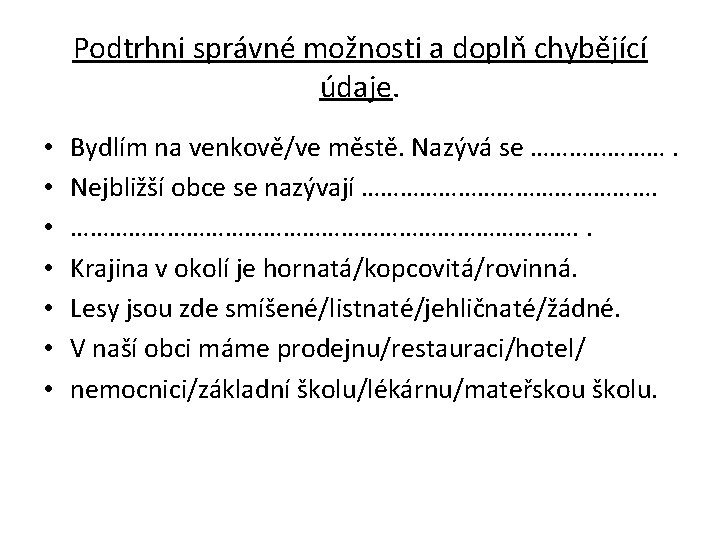 Podtrhni správné možnosti a doplň chybějící údaje. • • Bydlím na venkově/ve městě. Nazývá