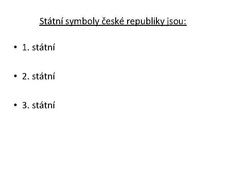 Státní symboly české republiky jsou: • 1. státní • 2. státní • 3. státní