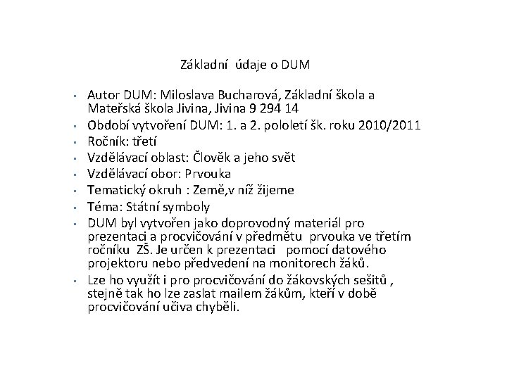  Základní údaje o DUM • • • Autor DUM: Miloslava Bucharová, Základní škola
