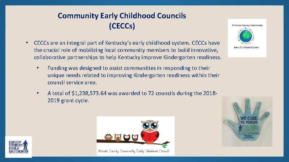 Community Early Childhood Councils (CECCs) • CECCs are an integral part of Kentucky’s early