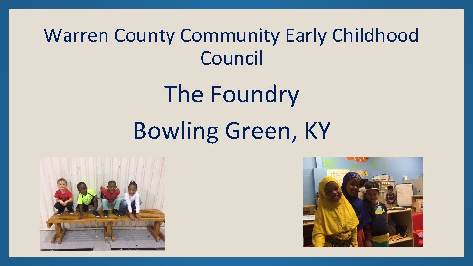 Warren County Community Early Childhood Council The Foundry Bowling Green, KY 