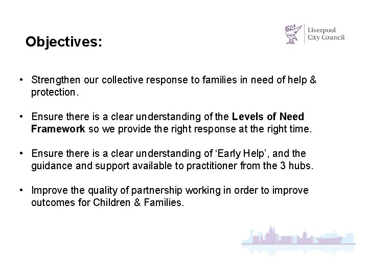 Objectives: • Strengthen our collective response to families in need of help & protection.