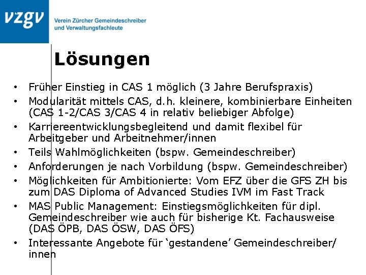 Lösungen • • Früher Einstieg in CAS 1 möglich (3 Jahre Berufspraxis) Modularität mittels