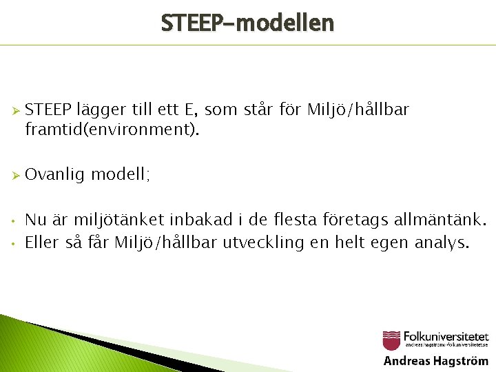 STEEP-modellen Ø Ø • • STEEP lägger till ett E, som står för Miljö/hållbar