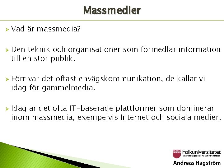 Massmedier Ø Ø Vad är massmedia? Den teknik och organisationer som förmedlar information till