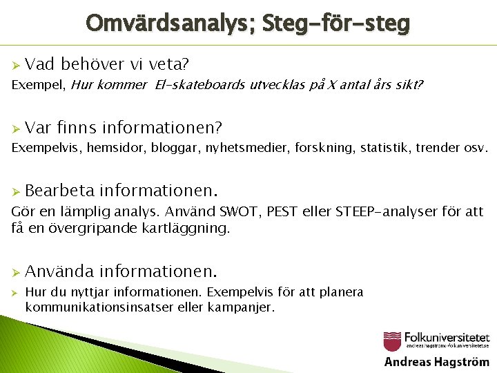 Omvärdsanalys; Steg-för-steg Ø Vad behöver vi veta? Exempel, Hur kommer El-skateboards utvecklas på X