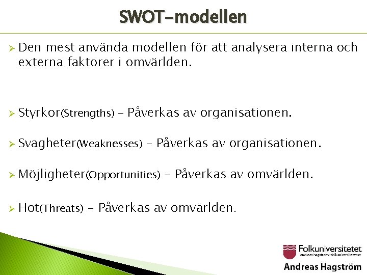 SWOT-modellen Ø Den mest använda modellen för att analysera interna och externa faktorer i