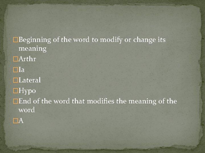 �Beginning of the word to modify or change its meaning �Arthr �Ia �Lateral �Hypo