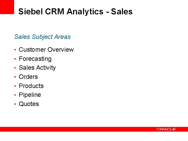 Siebel CRM Analytics - Sales Subject Areas • Customer Overview • Forecasting • Sales