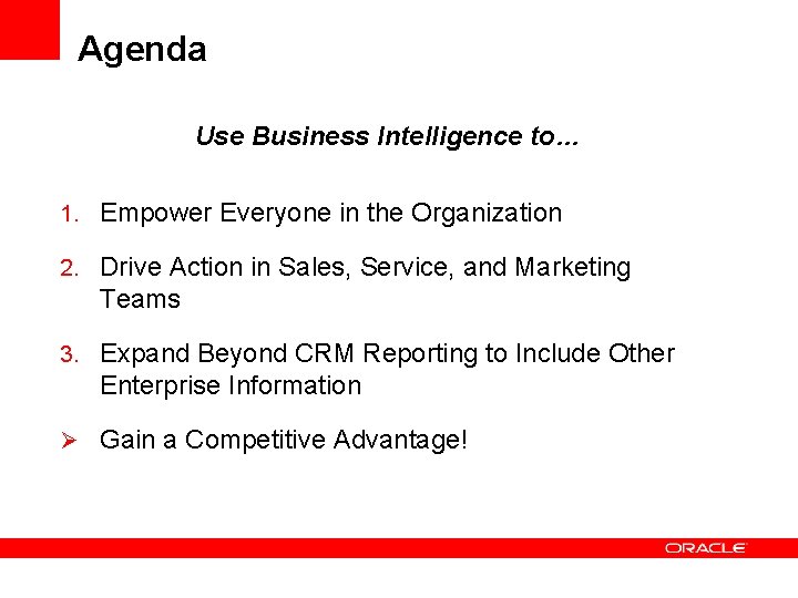 Agenda Use Business Intelligence to… 1. Empower Everyone in the Organization 2. Drive Action